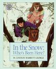 In the Snow: Who's Been Here? By Lindsay Barrett George, Lindsay Barrett George (Illustrator) Cover Image
