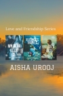 Love and Friendship series: Complete Collection By Aisha Urooj Cover Image