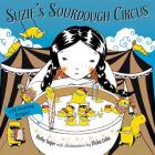 Suzie's Sourdough Circus: with Amazing Recipes! By Kathy Sager, Eliska Liska (Illustrator) Cover Image