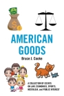 American Goods: A Collection of Essays on Law, Economics, Sports, Nostalgia, and Public Interest By Bruce J. Cooke Cover Image
