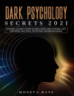 Dark Psychology Secrets 2021: Defenses Against Covert Manipulation, Mind Control, NLP, Emotional Influence, Deception, and Brainwashing By Moneta Raye Cover Image