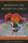 Rewriting the Return to Africa: Voices of Francophone Caribbean Women Writers By Anne M. François Cover Image