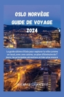 Oslo Norvège Guide de voyage 2024: Le guide ultime d'Oslo pour explorer la ville comme un local, avec une cuisine, un plan d'itinéraire de 7 jours, le Cover Image