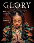 GLORY: Magical Visions of Black Beauty By Kahran Bethencourt, Regis Bethencourt, Amanda Seales (Contributions by) Cover Image