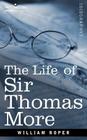 The Life of Sir Thomas More By William Roper Cover Image
