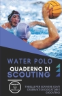 Water Polo. Quaderno Di Scouting: Tabelle per scrivere i dati osservati di giocatori e giocatrici Cover Image