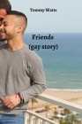Friends (gay story) By Tommy Watts Cover Image