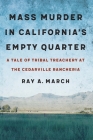 Mass Murder in California's Empty Quarter: A Tale of Tribal Treachery at the Cedarville Rancheria By Ray A. March Cover Image