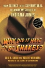 Why Did It Have to Be Snakes: From Science to the Supernatural, the Many Mysteries of Indiana Jones Cover Image