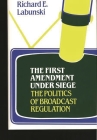 The First Amendment Under Siege: The Politics of Broadcast Regulation (Contributions in Political Science) Cover Image