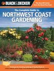 Black & Decker The Complete Guide to Northwest Coast Gardening: Techniques for Growing Landscape & Garden Plants in northern California, western Oregon, western Washington & southwestern British Columbia (Black & Decker Complete Guide) By Lynn M. Steiner Cover Image
