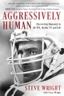 Aggressively Human: Discovering Humanity in the NFL, Reality TV, and Life By Steve Wright, Lizzy Wright Cover Image