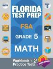 Florida Test Prep FSA Grade 5 Math: Math Workbook & 2 Practice Tests, FSA Practice Test Book Grade 5, Getting Ready for 5th Grade By Fsa Test Prep Team Cover Image