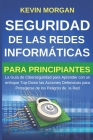 Seguridad de las Redes Informáticas para Principiantes: La Guía de Ciberseguridad para Aprender con un enfoque Top-Down las Acciones Defensivas para P By Kevin Morgan Cover Image