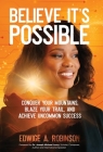 Believe It's Possible: Conquer Your Mountains, Blaze Your Trail, and Achieve Uncommon Success By Edwige A. Robinson, Dr Joseph Michael Levry (Foreword by) Cover Image