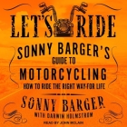 Let's Ride Lib/E: Sonny Barger's Guide to Motorcycling How to Ride the Right Way-For Life By John McLain (Read by), Sonny Barger, Darwin Holmstrom (Contribution by) Cover Image