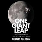 One Giant Leap: The Impossible Mission That Flew Us to the Moon By Fred Sanders (Read by), Charles Fishman Cover Image