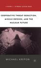 Cooperative Threat Reduction, Missile Defense and the Nuclear Future By M. Krepon Cover Image