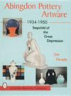 Abingdon Pottery Artware 1934-1950: Stepchild of the Great Depression (Tankmaster) Cover Image