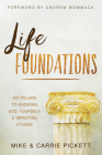 Life Foundations: Six Pillars to Knowing God, Yourself, and Impacting Others By Mike Pickett, Carrie Pickett, Andrew Wommack (Foreword by) Cover Image