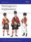 Wellington's Highlanders (Men-at-Arms) By Stuart Reid, Bryan Fosten (Illustrator) Cover Image