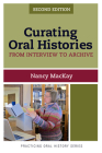 Curating Oral Histories, Second Edition: From Interview to Archive (Practicing Oral History #2) By Nancy MacKay Cover Image