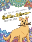 Fun Cute And Stress Relieving Golden Retriever Coloring Book: Find Relaxation And Mindfulness By Coloring the Stress Away With Beautiful Black and Whi By Originalcoloringpages Publishing Cover Image