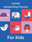 Animal Handwriting Practice For Kids: Animal Alphabet Workbook Activity Book Ages 3-6 Handwriting Penmanship By Aimee Michaels Cover Image