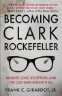 Becoming Clark Rockefeller: Murder, Love, Deception, and the Con Man Behind It All By Frank C. Girardot Cover Image