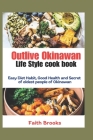 Outlive Okinawan Life Style cook book: Easy Diet Habit, Good Health and Secret of oldest people of Okinawan By Faith Brooks Cover Image