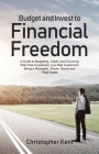 Budget and Invest to Financial Freedom: A Guide to Budgeting, Credit Card Churning, Risk-Free Investment, Low-Risk Investment, Being a Minimalist, Sto By Christopher Kent Cover Image