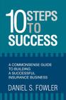 10 Steps to Success: A Commonsense Guide to Building a Successful Insurance Business Cover Image