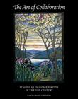 The Art of Collaboration: Stained-Glass Conservation in the 21st Century By Mary B. Shepard (Editor), Lisa Pilosi (Editor), Sebastian Strobl (Editor) Cover Image