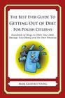 The Best Ever Guide to Getting Out of Debt for Polish Citizens: Hundreds of Ways to Ditch Your Debt, Manage Your Money and Fix Your Finances By Mark Geoffrey Young Cover Image