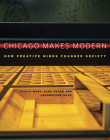 Chicago Makes Modern: How Creative Minds Changed Society By Mary Jane Jacob (Editor), Jacquelynn Baas (Editor) Cover Image