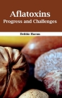 Aflatoxins: Progress and Challenges By Debbie Harms (Editor) Cover Image