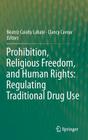 Prohibition, Religious Freedom, and Human Rights: Regulating Traditional Drug Use By Beatriz Caiuby Labate (Editor), Clancy Cavnar (Editor) Cover Image