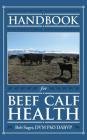 Handbook for Beef Calf Health By Robert Sager Cover Image