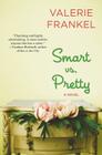 Smart vs. Pretty: A Novel By Valerie Frankel Cover Image