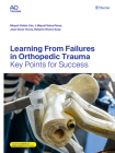 Learning from Failures in Orthopedic Trauma: Key Points for Success By Miquel Videla Cés (Editor), José Miquel Sales Pérez (Editor), Joan Girós Torres (Editor) Cover Image