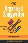 The Organized Songwriter Workbook By Simon Hawkins Cover Image
