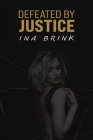 Defeated by Justice By Ina Brink Cover Image