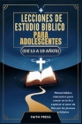 Lecciones de Estudio Bíblico para Adolescentes (de 13 a 19 Años): Manual bíblico interactivo para crecer en la fe y explorar el amor de Dios por los j By Faith Press Cover Image