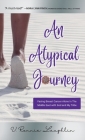 An Atypical Journey: Facing Breast Cancer Alone in the Middle East with God and My Tribe By V. Ronnie Laughlin Cover Image