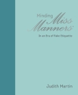 Minding Miss Manners: In an Era of Fake Etiquette Cover Image