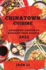 Chinatown Cuisine 2022: Authentic Recipes to Surprise Your Guests Cover Image