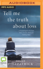 Tell Me the Truth about Loss: A Psychologist's Personal Story of Loss, Grief and Finding Hope By Niamh Fitzpatrick, Aoife McMahon (Read by) Cover Image