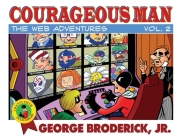 Courageous Man: The Web Adventures, vol. 2 By Jr. Broderick, George (Artist), Jr. Broderick, George Cover Image