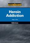 Heroin Addiction (Compact Research: Addictions) By Peggy J. Parks Cover Image