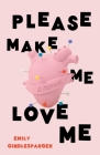 Please Make Me Love Me: A Memoir By Emily Gindlesparger Cover Image